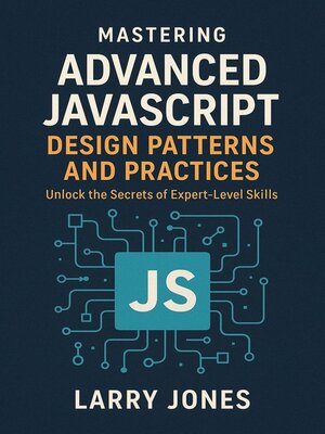 cover image of Mastering Advanced JavaScript Design Patterns and Practices